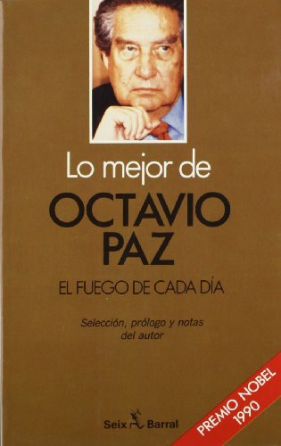 Lo mejor de Octavio Paz. El fuego de cada día