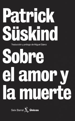 Sobre el amor y la muerte (Unicos) (Spanish Edition) (9788432243158) by SÃ¼skind, Patrick