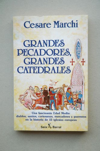 Grandes pecadores, grandes catedrales. Una fascinante Edad Media: Diablos, santos, cortesanas, mercaderes y guerreros en la historia de 15 iglesias europeas. TraducciÃ³n por Atilio Pentimalli. (9788432246111) by Marchi, Cesare