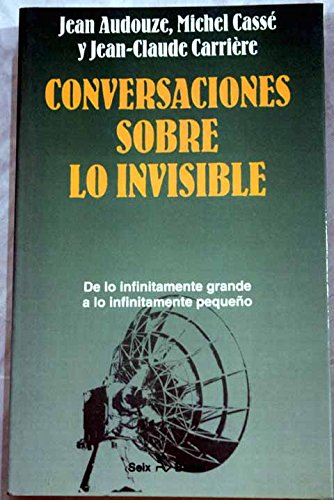 Stock image for Conversaciones sobre Lo Invisible - de Lo Infinitamente Grande a Lo Infinitamente Pequeo. for sale by Hamelyn