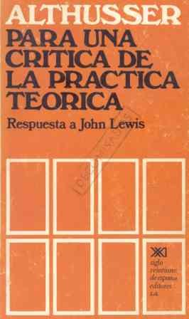 Para una crÃ­tica de la prÃ¡ctica teÃ³rica: Respuesta a John Lewis (TeorÃ­a) (9788432301414) by Althusser, Louis