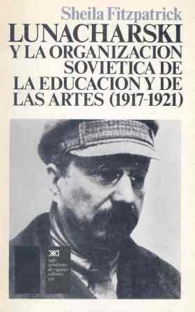 Stock image for LUNACHARSKI Y LA ORGANIZACION SOVIETICA DE LA EDUCACION Y DE LAS ARTES (1917-1921) for sale by LIBRERA COCHERAS-COLISEO