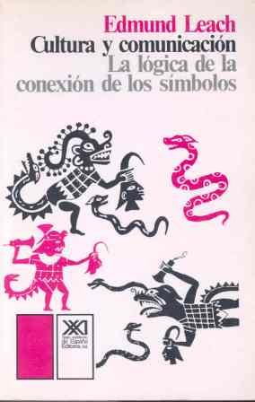 Cultura y comunicaciÃ³n: La lÃ³gica de la conexiÃ³n de los sÃ­mbolos: una introducciÃ³n al uso del anÃ¡lisis estructuralista en la antropologÃ­a social (9788432303067) by Leach, Edmund Ronald