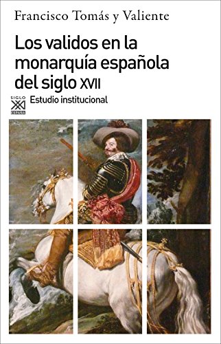 Imagen de archivo de VALIDOS EN LA MONARQUIA ESPAOLA DEL SIGLO XVII a la venta por KALAMO LIBROS, S.L.