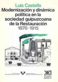 Modernizacion y dinamica politica en la sociedad guipuzcoana de la Restauracion 1876-1915 (Spanish Edition) (9788432305917) by Manuel Castells