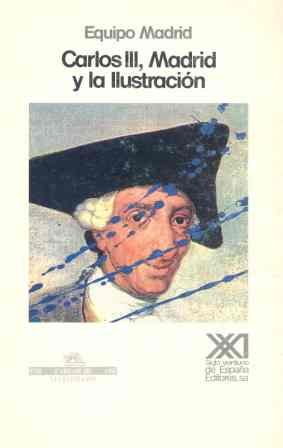 Imagen de archivo de Carlos III, Madrid y la Ilustracio?n: Contradicciones de un proyecto reformista (Historia) (Spanish Edition) a la venta por Iridium_Books