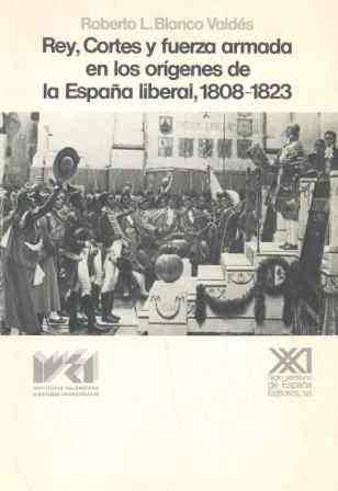 9788432306372: Rey, cortes y fuerza armada en los orgenes de la Espaa liberal, 1808-1823 (Spanish Edition)