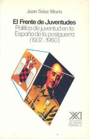 Imagen de archivo de El Frente de Juventudes: Poli?tica de juventud en la Espan?a de la postguerra (1937-1960) (Historia) (Spanish Edition) a la venta por Iridium_Books