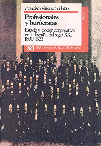 Imagen de archivo de Profesionales y burocratas. Estado y poder corporativo en la Espana del siglo XIX, 1890-1923 (Historia) (Spanish Edition) a la venta por Iridium_Books