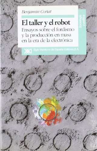 Beispielbild fr Taller y el robot : ensayos sobre el fordismo y la produccin en masa: Ensayos sobre el fordismo y la produccin en masa en la era electrnica (Sociologa y poltica) zum Verkauf von medimops