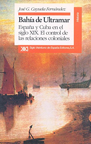 Imagen de archivo de Baha de ultramar : España y Cuba en el siglo XIX : el control de las relaciones coloniales a la venta por AwesomeBooks