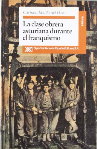 Imagen de archivo de La clase obrera asturiana durante el franquismo: Empleo, condiciones de trabajo y conflicto, 1940-1975 (Historia) (Spanish Edition) a la venta por Iridium_Books