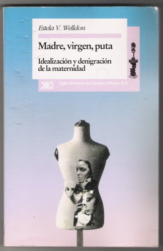 Stock image for Madre, virgen, puta: Idealizaci n y denigraci n de la maternidad for sale by WorldofBooks