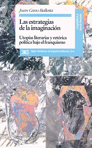 Estrategias de la imaginación, Las. Utopías literarias y retórica política bajo el franquismo. - Cano Ballesta, Juan