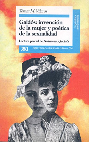 Imagen de archivo de Gald?s: Invenci?n de la mujer y po?tica de la sexualidad. Lectura parcial de "Fortunata y Jacinta" (Spanish Edition) a la venta por SecondSale