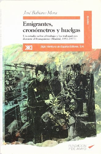 Stock image for Emigrantes, cronmetros y huelgas Un estudio sobre el trabajo y los tr for sale by Iridium_Books