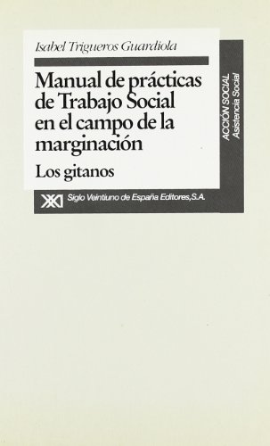 MANUAL DE PRÁCTICAS DE TRABAJO SOCIAL EN EL CAMPO DE LA MARGINACIÓN LOS GITANOS - TRIGUEROS, ISABEL