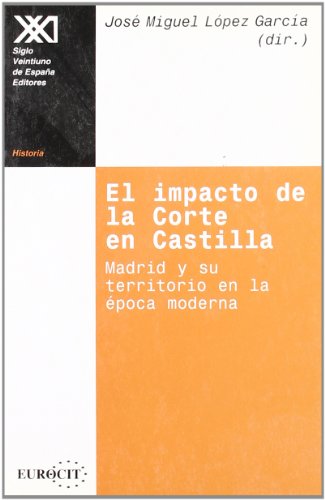 Imagen de archivo de El impacto de la corte en Castilla: Madrid y su territorio en la e?poca moderna (Historia) (Spanish Edition) a la venta por Iridium_Books