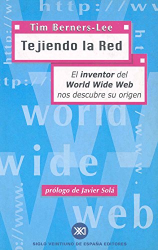 Tejiendo la red. El inventor del Worl Wide Web nos descubre su origen (Spanish Edition) (9788432310409) by Tim Berners-Lee