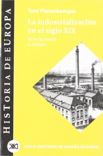 La industrialización en el siglo XIX : revoluciones a debate (Historia de Europa) - Pierenkemper, Toni