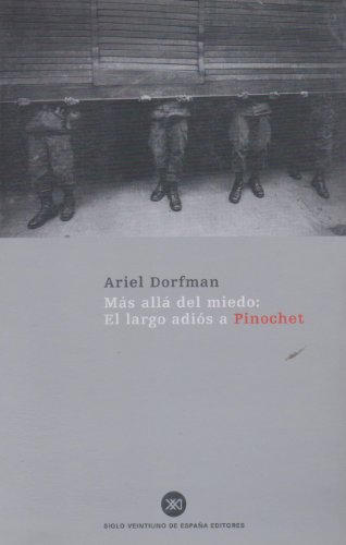 MÁS ALLÁ DEL MIEDO. EL LARGO ADIÓS A PINOCHET. - Dorfman, Ariel.