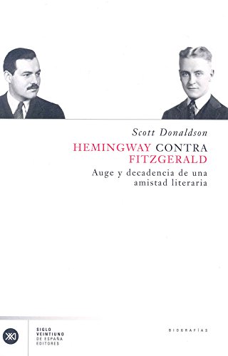 Hemingway contra Fitzgerald. Auge y decadencia de una amistad literaria (Spanish Edition) (9788432311116) by Scott Donaldson