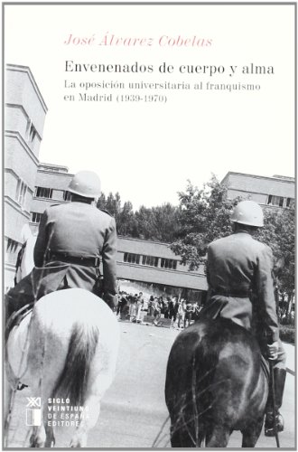 9788432311628: Envenenados De Cuerpo Y Alma. La Oposicion Universitaria Al Franquismoen Madrid (1939-1970)