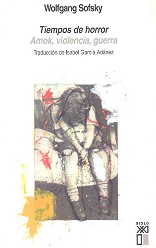 Tiempos de horror: Amok, violencia, guerra (Spanish Edition) (9788432311789) by Sofsky, Wolfgang