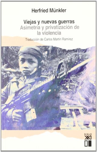 Viejas y nuevas guerras. Asimetria y privatizacion de la violencia (Spanish Edition) (9788432311864) by Herfried Munkler