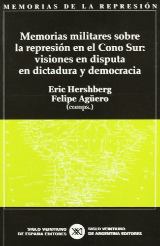 Memorias militares sobre la represión en el Cono Sur. Visiones en disputa en dictadura y democracia.