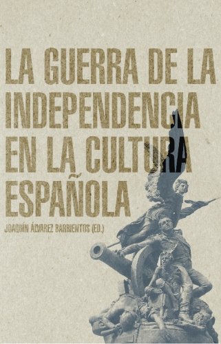 Imagen de archivo de LA GUERRA DE LA INDEPENDENCIA EN LA CULTURA ESPAOLA a la venta por KALAMO LIBROS, S.L.
