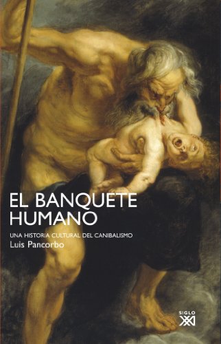 El banquete humano. Una historia cultural del canibalismo.