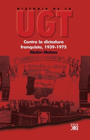 Historia de la UGT. Vol. 5 Contra la dictadura franquista, 1939-1975