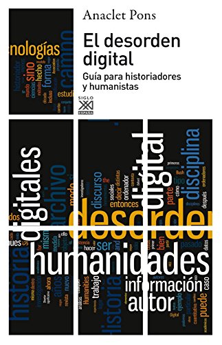 El desorden digital. Guía para historiadores y humanistas.
