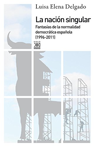 Stock image for NACION SINGULAR. Fantasas de la normalidad democrtica espaola (1996-2011) for sale by KALAMO LIBROS, S.L.
