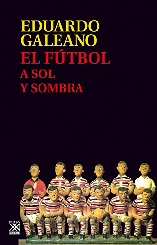 9788432317729: El Ftbol a Sol y sombra: 17 (Biblioteca Eduardo Galeano)