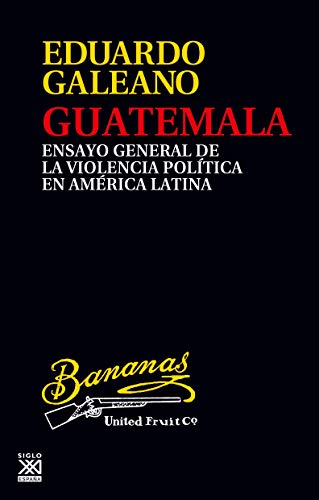 9788432319952: Guatemala. Ensayo general de la violencia en Amrica Latina: Ensayo general de la violencia poltica en Amrica Latina: 24 (Biblioteca Eduardo Galeano)