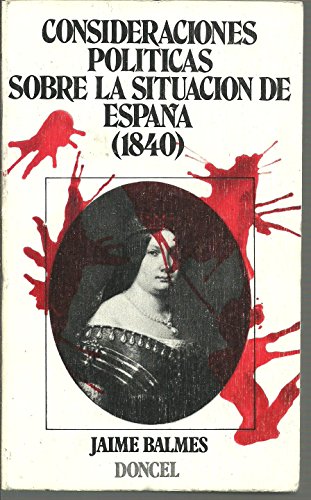 Beispielbild fr CONSIDERACIONES POLTICAS SOBRE LA SITUACIN EN ESPAA, 1840 zum Verkauf von Librera Circus