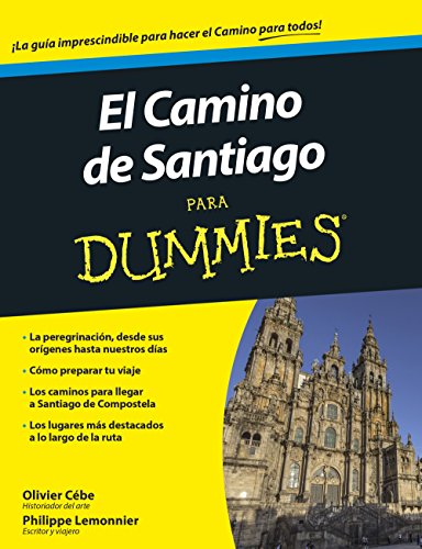 El Camino de Santiago para Dummies. La peregrinación, desde sus orígenes hasta nuestros días. Como preparar tu viaje. Los caminos para llegar a Santiago de Compostela. Los lugares más destacados a lo largo de la ruta. Traducido por José Luis Díez. 1a. EDICION - Cébe, Olivier y Lemonnier, Philippe