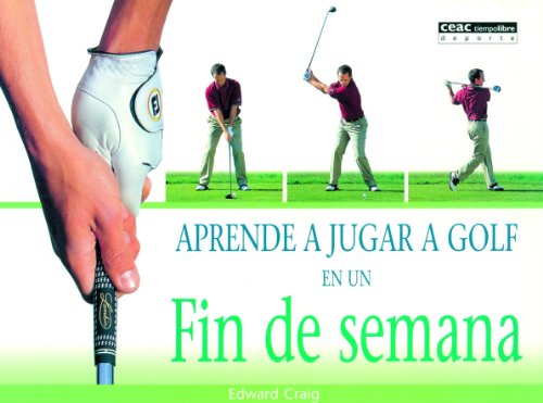 Aprende a jugar a golf en un fin de semana (Spanish Edition) (9788432913501) by Craig, Edward