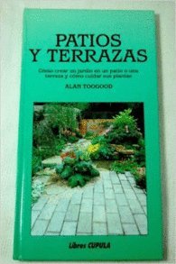 9788432916502: PATIOS Y TERRAZAS. Cmo creas un jardn en un patio o una terraza y cmo cuidar sus plantas. (Barcelona, 1989).