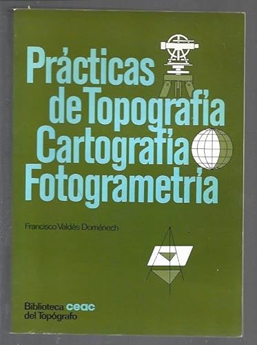 Imagen de archivo de Practicas de topografia, cartografia, fotogrametria (Biblioteca Ceac del topografo) (Spanish Edition) a la venta por Librera Races