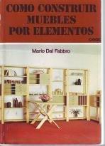 Imagen de archivo de Como Construir Muebles por Elementos a la venta por Librera 7 Colores