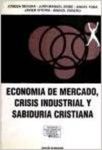 Stock image for ECONOMA DE MERCADO, CRISIS INDUSTRIAL Y SABIDURA CRISTIANA for sale by KALAMO LIBROS, S.L.