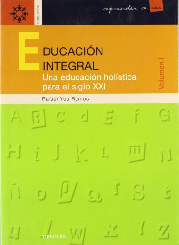 Imagen de archivo de EDUCACIN INTEGRAL. Una educacin holstica para el siglo XXI (Tomo I) a la venta por Libreria HYPATIA BOOKS