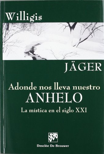 ADONDE NOS LLEVA NUESTRO ANHELO. LA MÍSTICA EN EL SIGLO XXI