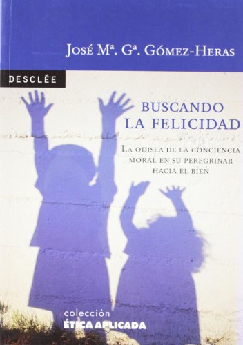 Stock image for BUSCANDO LA FELICIDAD. La odisea de la conciencia moral en su peregrinar hacia el bien for sale by KALAMO LIBROS, S.L.
