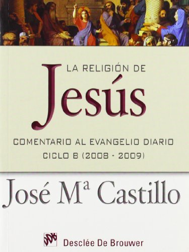 Imagen de archivo de La religin de Jess : comentario al Evangelio diario, ciclo B (2008 - 2009) (Temas bblicos) a la venta por medimops