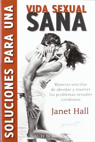 Soluciones para una vida sexual sana: Maneras sencillas de abordar y resolver los problemas sexuales cotidianos (9788433025487) by Hall, Janet