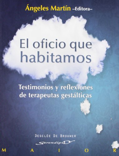 Stock image for El oficio que habitamos: Testimonios y reflexiones de terapeutas gestlticas (Serendipity Maior) (Spanish Edition) for sale by GF Books, Inc.